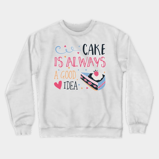 Cake is Always a Good Idea Crewneck Sweatshirt by DANPUBLIC